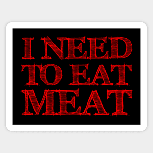 I need to eat meat Sticker